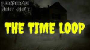 The Time Loop – Paranormal Nightshift Story – Episode 7