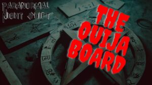 The Ouija Board – Paranormal Nightshift Story – Episode 6