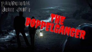 The Doppelganger – Paranormal Nightshift Story – Episode 5