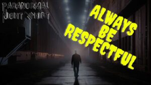 Always Be Respectful – Paranormal Nightshift Story – Episode 4