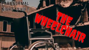 The Wheelchair – Paranormal Nightshift Story – Episode 2