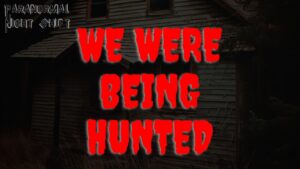 We Were Being Hunted – Paranormal Nightshift Story – Episode 33