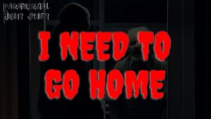 I Need to Go Home – Paranormal Nightshift Story – Episode 31