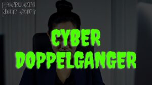 The Cyber Doppelganger – Paranormal Nightshift Story – Episode 28