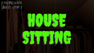 House Sitting – Paranormal Nightshift Story – Episode 26