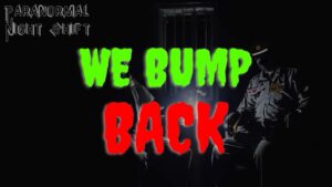 We Bump Back – Paranormal Nightshift Story – Episode 19