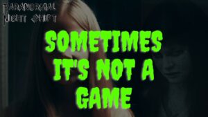 Sometimes It’s Not A Game – Paranormal Nightshift Story – Episode 17