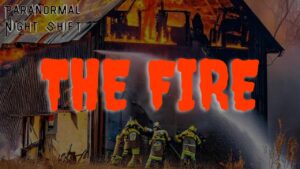 The Fire – Paranormal Nightshift Story – Episode 15