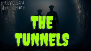 The Tunnels – Paranormal Nightshift Story – Episode 14