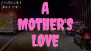 A Mother’s Love – Paranormal Nightshift Story – Episode 36