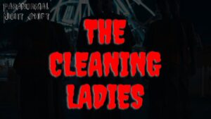 The Cleaning Ladies – Paranormal Nightshift Story – Episode 34