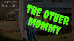 The Other Mommy – Paranormal Nightshift Story – Episode 58