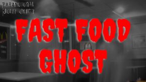 Fast Food Ghost – Paranormal Nightshift Story – Episode 55