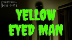 The Yellow Eyed Man – Paranormal Nightshift Story – Episode 54