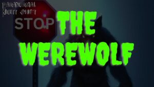 The Werewolf – Paranormal Nightshift Story – Episode 51