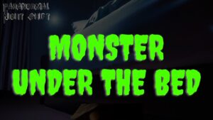 The Monster Under The Bed – Paranormal Nightshift Story – Episode 50