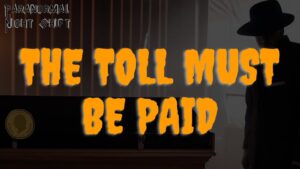 The Toll Must Be Paid – Paranormal Nightshift Story – Episode 49