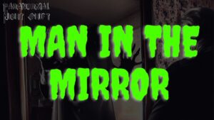 The Man in the Mirror – Paranormal Nightshift Story – Episode 46