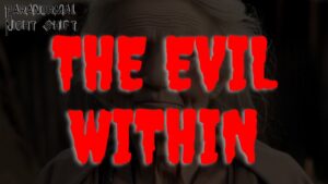 The Evil Within – Paranormal Nightshift Story – Episode 43