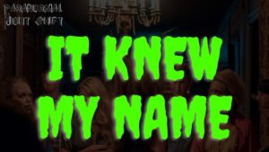 It Knew My Name – Paranormal Nightshift Story – Episode 66