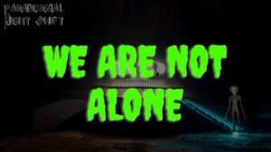 We Are Not Alone – Paranormal Nightshift Story – Episode 61