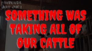 Something was Taking All of Our Cattle – Paranormal Nightshift Story – Episode 95