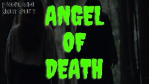 The Angel of Death – Paranormal Nightshift Story – Episode 91