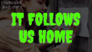 It Follows Us Home – Paranormal Nightshift Story – Episode 90