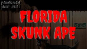 The Florida Skunk Ape – Paranormal Nightshift Story – Episode 89