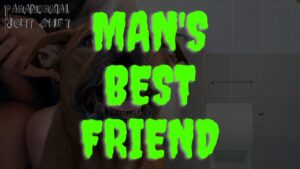 Man’s Best Friend – Paranormal Nightshift Story – Episode 83