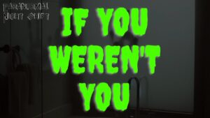 If You Weren’t You – Paranormal Nightshift Story – Episode 82