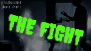 The Fight – Paranormal Nightshift Story – Episode 80