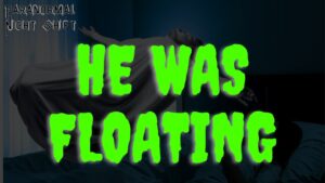 He Was Floating – Paranormal Nightshift Story – Episode 77