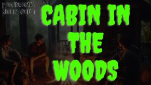 The Cabin in the Woods – Paranormal Nightshift Story – Episode 104