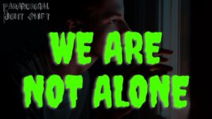 We Are Not Alone – Paranormal Nightshift Story – Episode 74