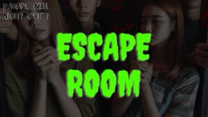 The Escape Room – Paranormal Nightshift Story – Episode 113