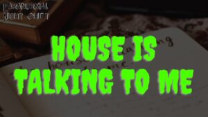 The House is Talking to Me – Paranormal Nightshift Story – Episode 114